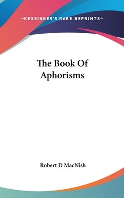 The Book Of Aphorisms by Macnish, Robert D.