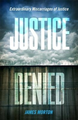 Justice Denied by Morton, James