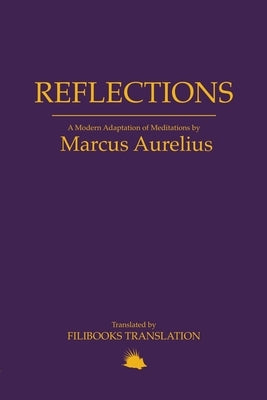 Reflections: A Modern Adaptation of Meditations by Marcus Aurelius by Aurelius, Marcus