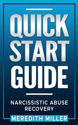 Quick Start Guide: Narcissistic Abuse Recovery by Miller, Meredith