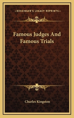 Famous Judges And Famous Trials by Kingston, Charles