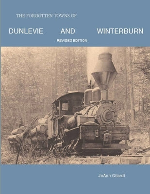 The Forgotten Towns of Dunlevie and Winterburn: Revised Edition by Gilardi, Joann