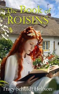 The Book of Roisins by Helixon, Tracy Schuldt