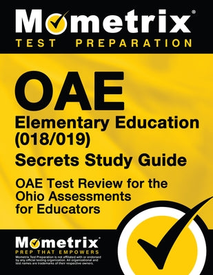 Oae Elementary Education (018/019) Secrets Study Guide: Oae Test Review for the Ohio Assessments for Educators by Mometrix Ohio Teacher Certification Test