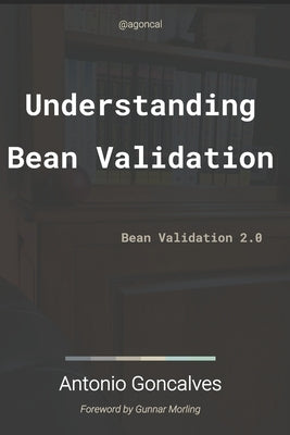 Understanding Bean Validation 2.0: Bean Validation by Goncalves, Antonio