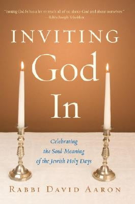 Inviting God In: Celebrating the Soul-Meaning of the Jewish Holy Days by Aaron, David