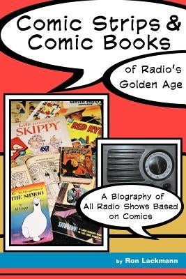 Comic Strips & Comic Books of Radio's Golden Age by Lackmann, Ron