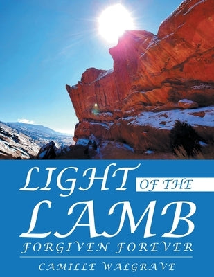 Light of the Lamb: Forgiven Forever by Walgrave, Camille