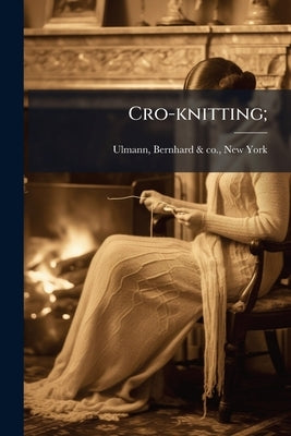 Cro-knitting; by Ulmann, Bernhard &. Co New York