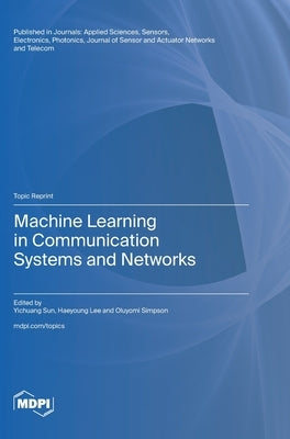 Machine Learning in Communication Systems and Networks by Sun, Yichuang