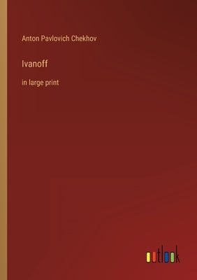 Ivanoff: in large print by Chekhov, Anton Pavlovich