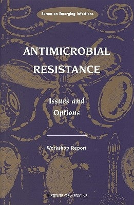 Antimicrobial Resistance: Issues and Options by Institute of Medicine