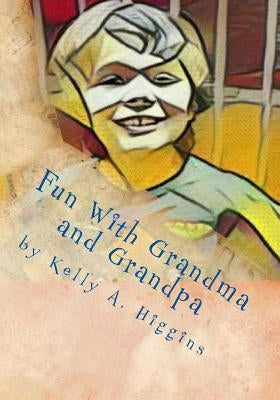 Fun With Grandma and Grandpa by Higgins, Kelly a.