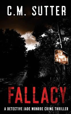 Fallacy: A Detective Jade Monroe Crime Thriller Book 3 by Sutter, C. M.