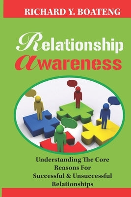 Relationship Awareness: Understanding The Core Reasons For Successful & Unsuccessful Relationships by Boateng, Richard Y.