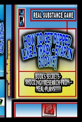 PERPETUAL AIR FITNESS Inc. presents [HOW TO GET RIPPED LIKE A TRACK STAR IN 60 DAYS] BOOKS SECRETS-SHOCKING!!!RESEARCH-FROM-Meal-plans!!!!!! by Substance Game, Real