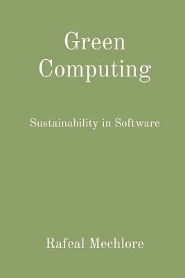 Green Computing: Sustainability in Software by Mechlore, Rafeal