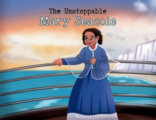 The Unstoppable Mary Seacole by Thuo, Lucy