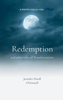 Redemption Poems about finding ourselves again and redefining our lives. by O'Donnell, Jennifer