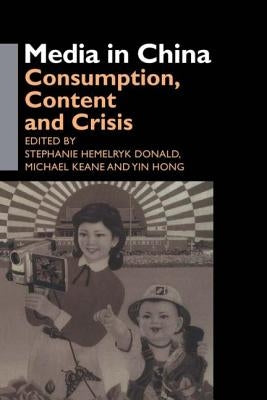 Media in China: Consumption, Content and Crisis by Donald, Stephanie Hemelryk
