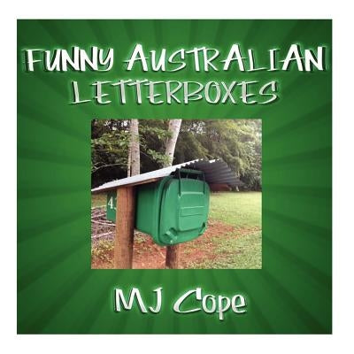 Funny Australian Letterboxes: An amusing snapshot of unusual Australian letterboxes, comically captioned. Showcasing the weird, the wonderful and th by Watkins, Chris L.