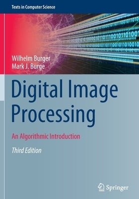 Digital Image Processing: An Algorithmic Introduction by Burger, Wilhelm