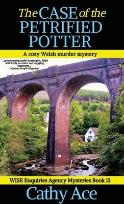 The Case of the Petrified Potter: A WISE Enquiries Agency cozy Welsh murder mystery by Ace, Cathy