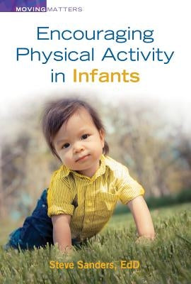 Encouraging Physical Activity in Infants by Sanders, Steve