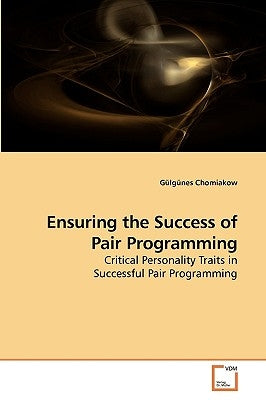 Ensuring the Success of Pair Programming by Chomiakow, Gülgünes