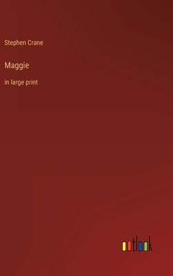 Maggie: in large print by Crane, Stephen