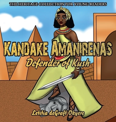 Kandake Amanirenas: Defender of Kush by Degraft Okyere, Letitia