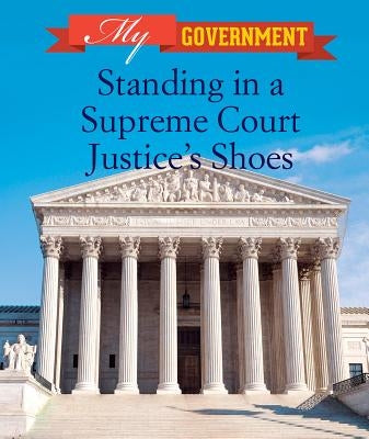 Standing in a Supreme Court Justice's Shoes by McAneney, Caitie