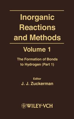 Inorganic Reactions and Methods, the Formation of Bonds to Hydrogen (Part 1) by Zuckerman, J. J.