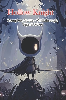 Hollow Knight Complete Guide - Walkthrough - Tips & More by Ngt