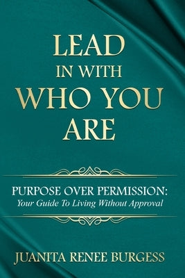 Lead In With Who You Are by Burgess, Juanita Renee
