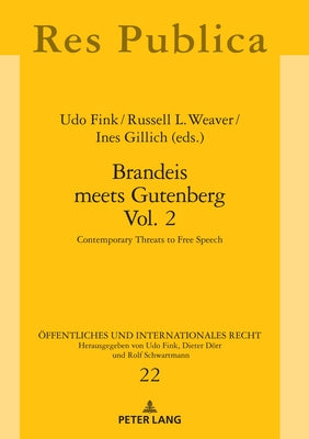 Brandeis Meets Gutenberg Vol. 2: Contemporary Threats to Free Speech by Gillich, Ines