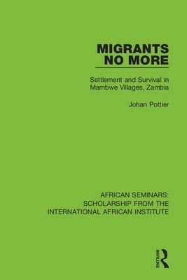 Migrants No More: Settlement and Survival in Mambwe Villages, Zambia by Pottier, Johan