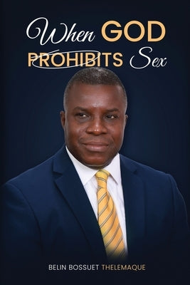 When God Prohibits SEX by Thelemaque, Belin B.