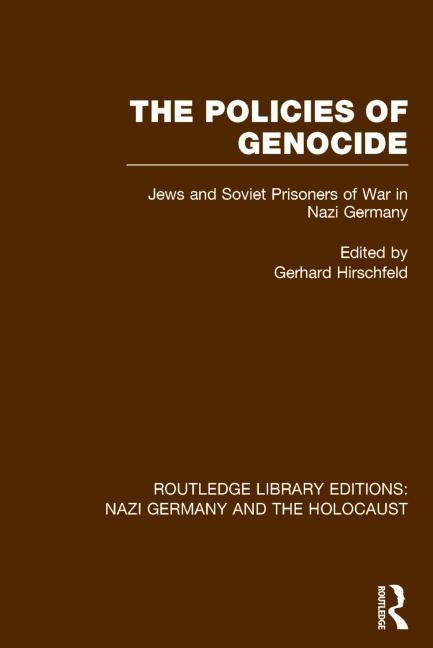The Policies of Genocide (Rle Nazi Germany & Holocaust): Jews and Soviet Prisoners of War in Nazi Germany by Hirschfeld, Gerhard