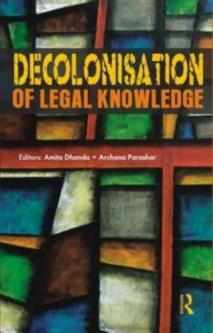 Decolonisation of Legal Knowledge by Dhanda, Amita