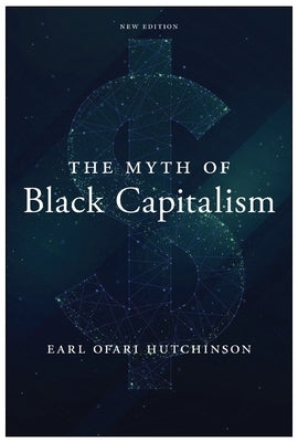 The Myth of Black Capitalism: New Edition by Hutchinson, Earl Ofari