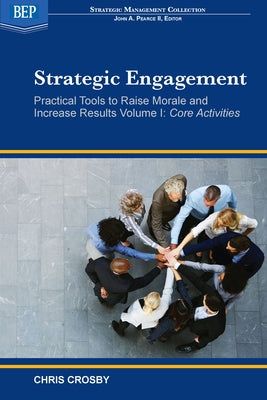 Strategic Engagement: Practical Tools to Raise Morale and Increase Results: Volume I Core Activities by Crosby, Chris