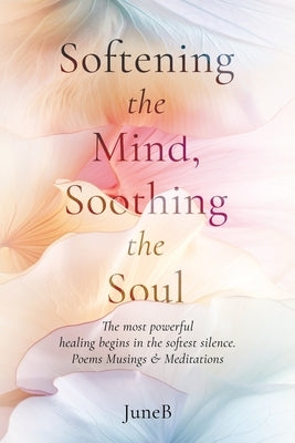 Softening the Mind, Soothing the Soul by B, June