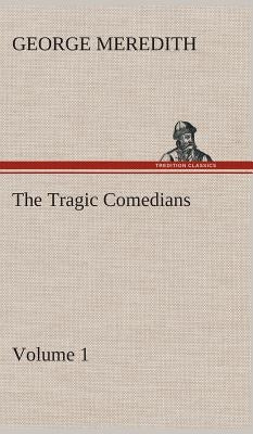 The Tragic Comedians - Volume 1 by Meredith, George