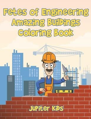 Fetes of Engineering: Amazing Buildings coloring book by Jupiter Kids