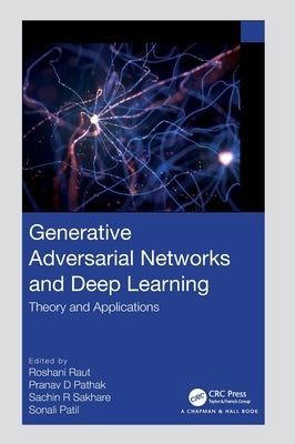 Generative Adversarial Networks and Deep Learning: Theory and Applications by Raut, Roshani