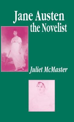 Jane Austen the Novelist: Essays Past and Present by McMaster, J.