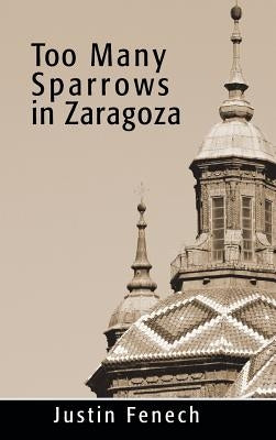 Too Many Sparrows in Zaragoza by Fenech, Justin