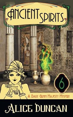 Ancient Spirits (A Daisy Gumm Majesty Mystery, Book 6) by Duncan, Alice