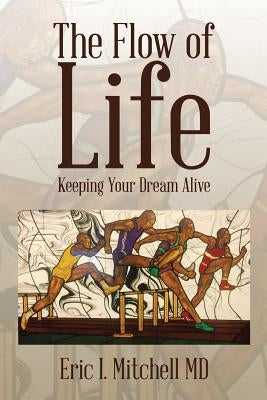 The Flow of Life: Keeping Your Dream Alive by Mitchell, Eric I.